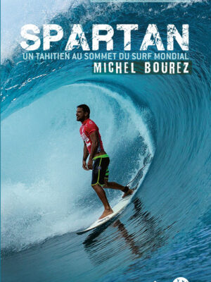 Spartan - Michel Bourrez, un Tahitien au sommet du surf mondial